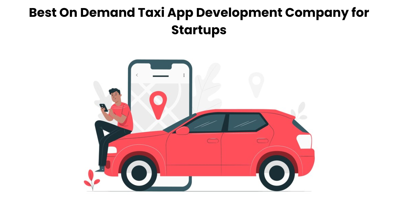 Best On Demand Taxi App Development Company for Startups